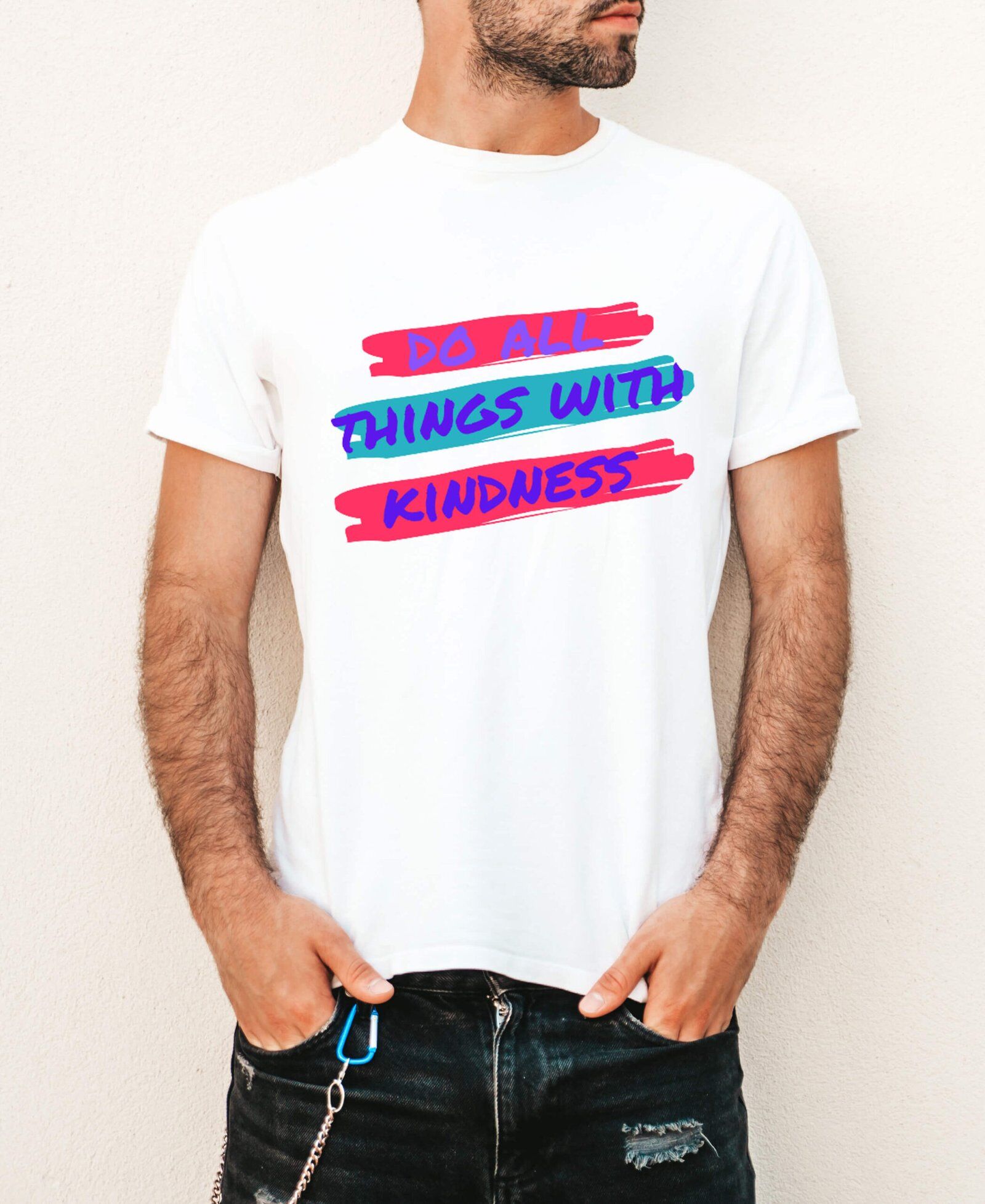 Do All Things With Kindness  Man White T-Shirts